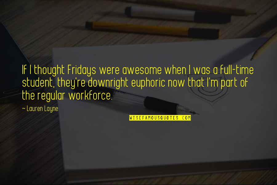 Embellisher Machine Quotes By Lauren Layne: If I thought Fridays were awesome when I