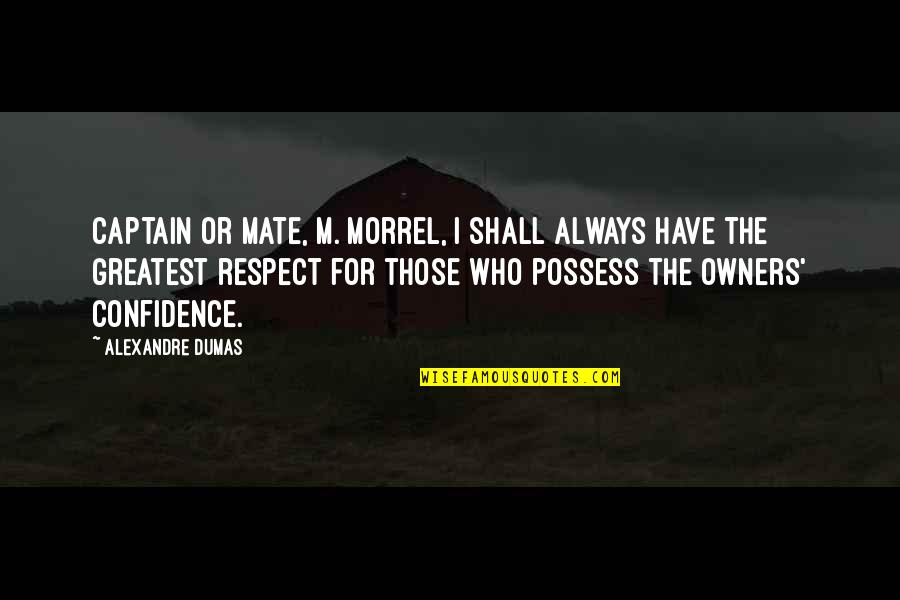 Embellishers Quotes By Alexandre Dumas: Captain or mate, M. Morrel, I shall always