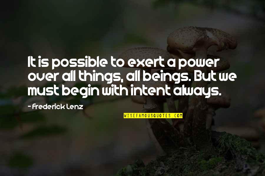 Embellishers Quotes By Frederick Lenz: It is possible to exert a power over