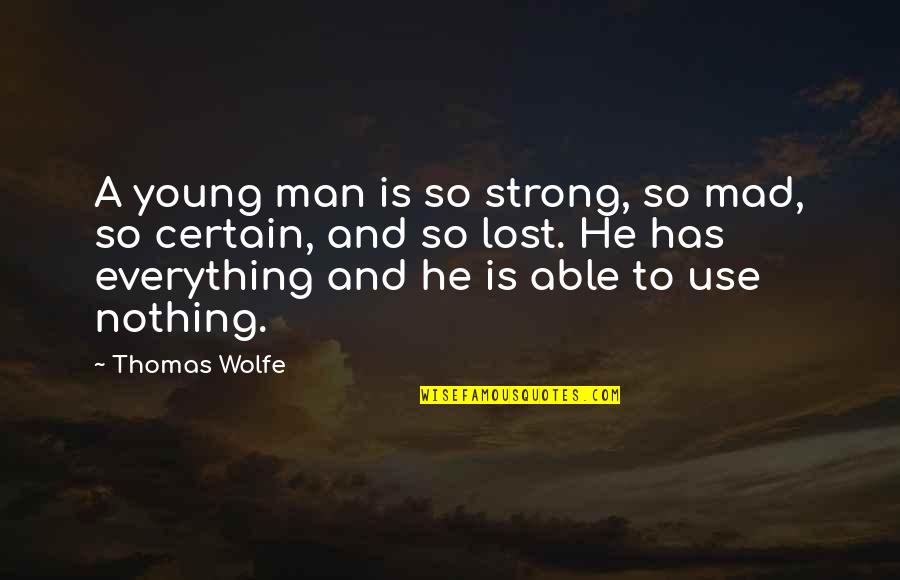 Embellishers Quotes By Thomas Wolfe: A young man is so strong, so mad,