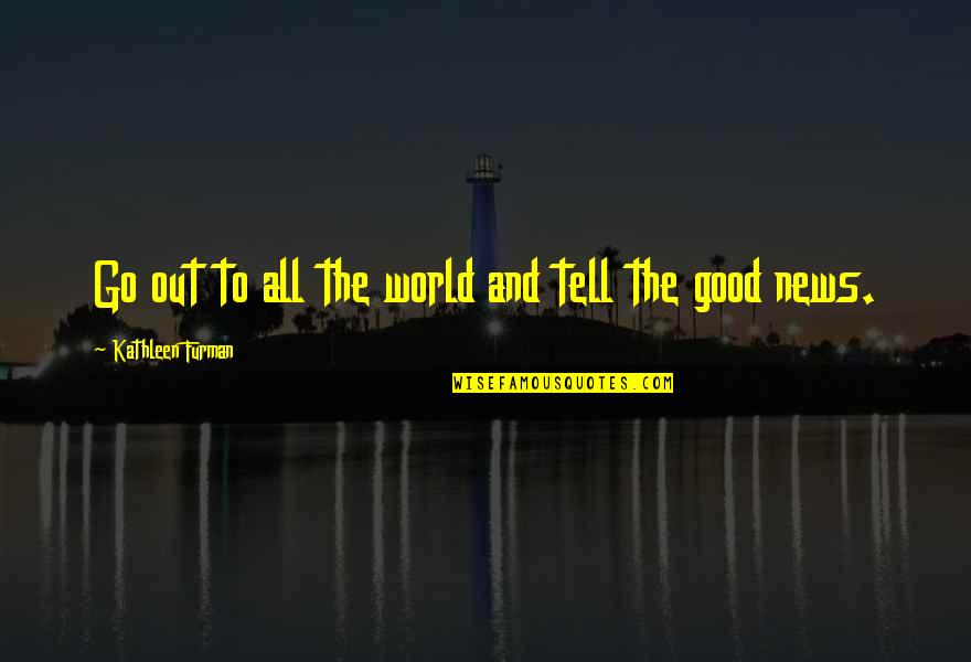 Embellishment Buttons Quotes By Kathleen Furman: Go out to all the world and tell