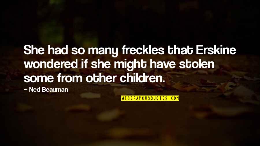 Embellishment Buttons Quotes By Ned Beauman: She had so many freckles that Erskine wondered