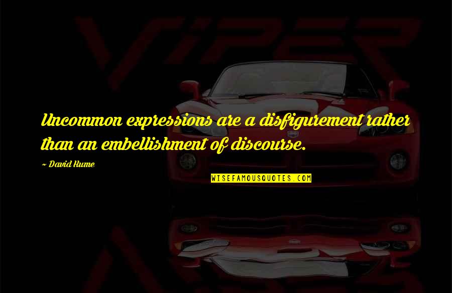 Embellishment Quotes By David Hume: Uncommon expressions are a disfigurement rather than an
