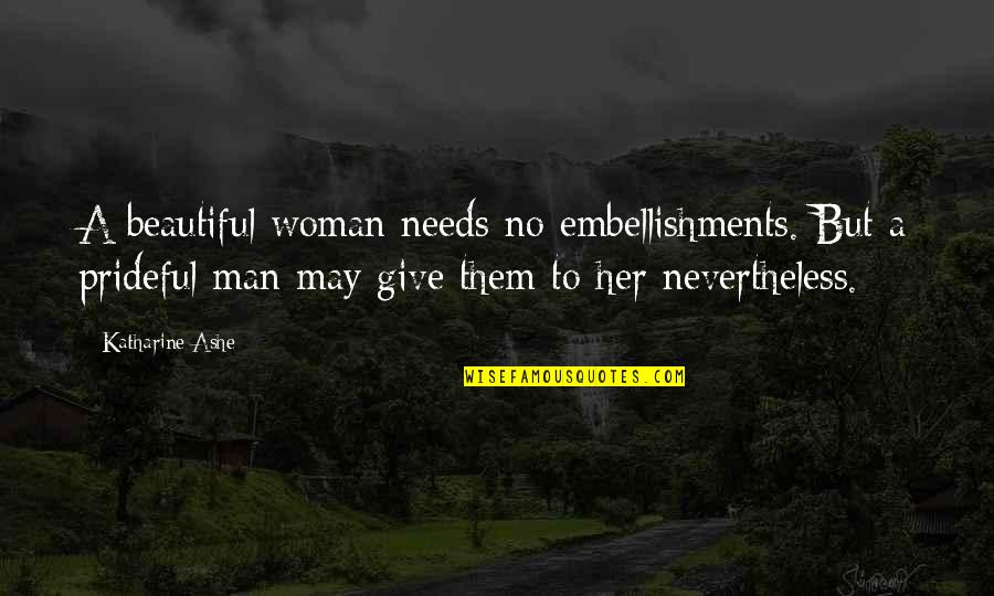 Embellishments Quotes By Katharine Ashe: A beautiful woman needs no embellishments. But a Embellishments Quotes By Katharine Ashe: A beautiful woman needs no embellishments. But a