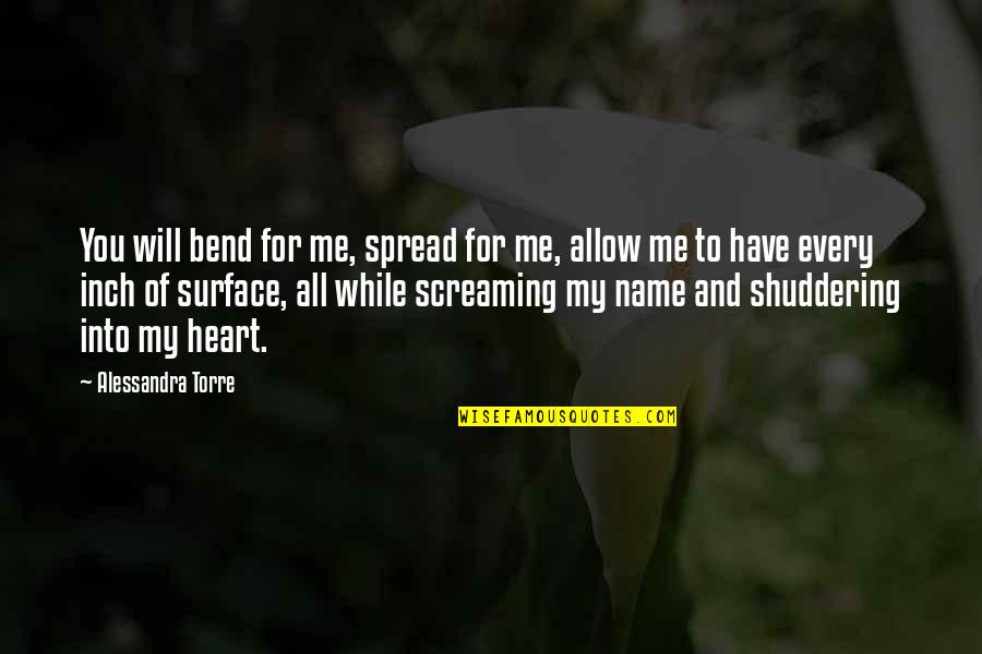 Embellishments Synonym Quotes By Alessandra Torre: You will bend for me, spread for me, Embellishments Synonym Quotes By Alessandra Torre: You will bend for me, spread for me,