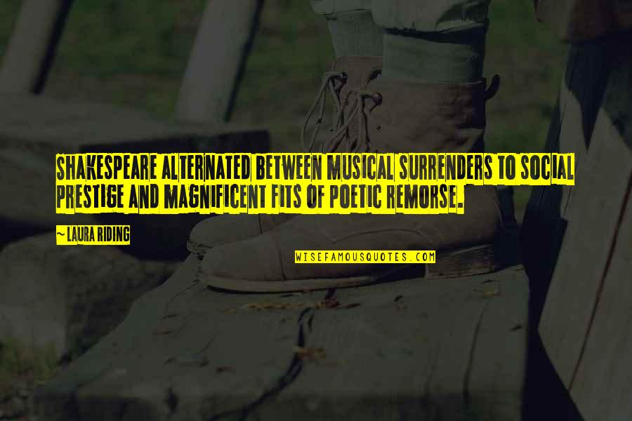 Ember Bentley Quotes By Laura Riding: Shakespeare alternated between musical surrenders to social prestige