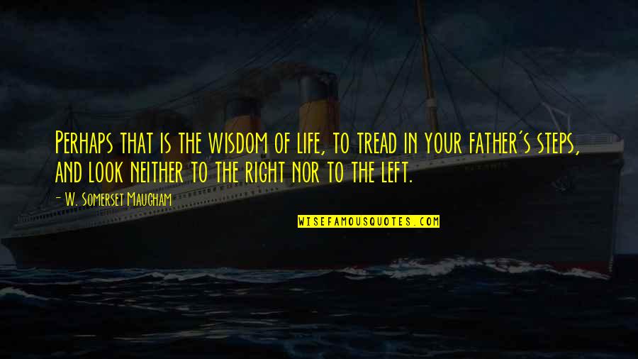Ember Bentley Quotes By W. Somerset Maugham: Perhaps that is the wisdom of life, to