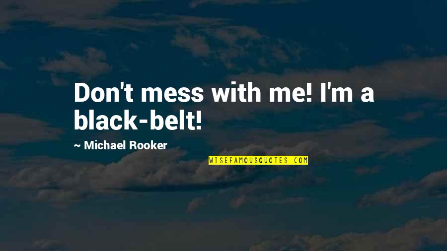 Ember In The Ashes Series Quotes By Michael Rooker: Don't mess with me! I'm a black-belt!