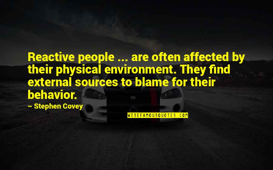 Ember Island Players Quotes By Stephen Covey: Reactive people ... are often affected by their