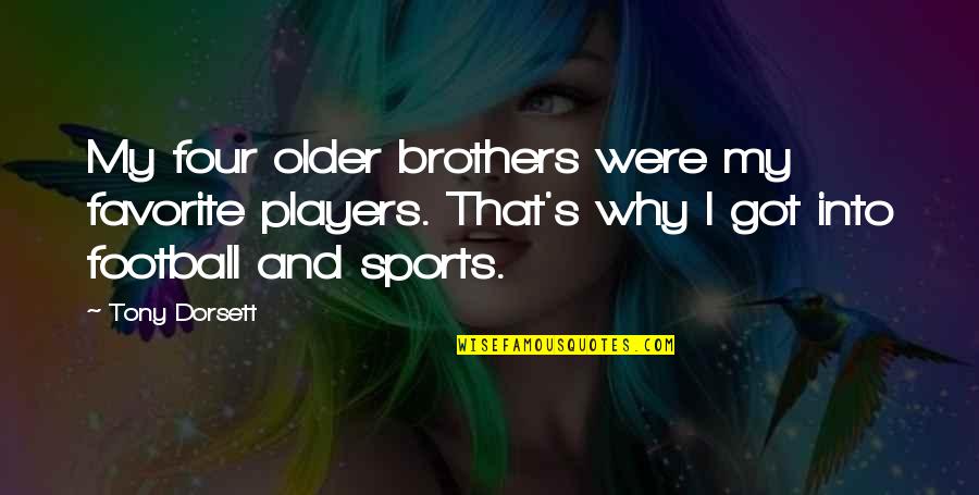 Ember Miller Quotes By Tony Dorsett: My four older brothers were my favorite players. Ember Miller Quotes By Tony Dorsett: My four older brothers were my favorite players.