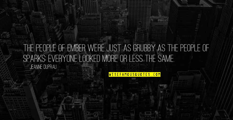 Ember X Quotes By Jeanne DuPrau: The people of Ember were just as grubby