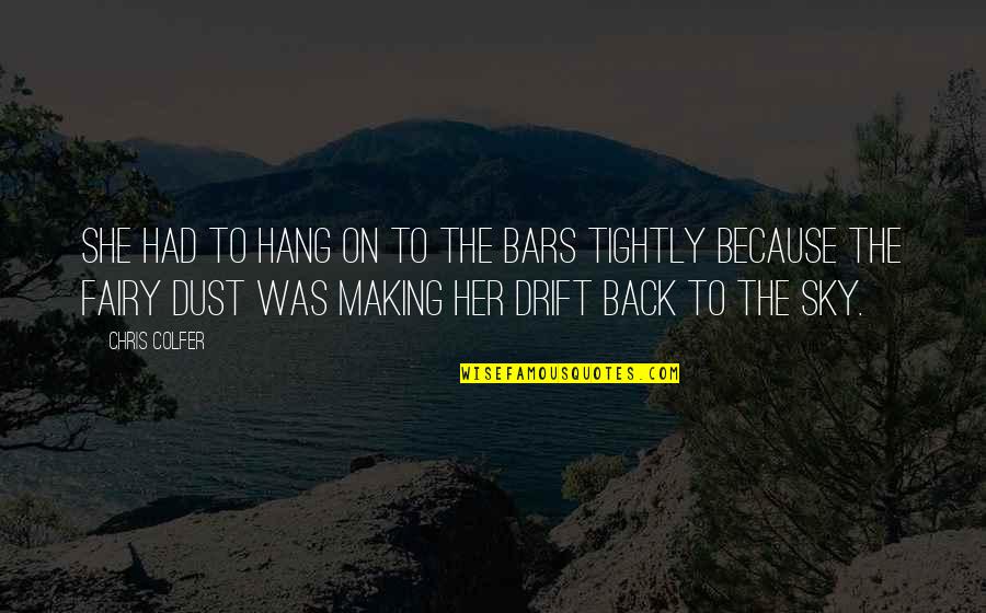 Embered Quotes By Chris Colfer: She had to hang on to the bars Embered Quotes By Chris Colfer: She had to hang on to the bars