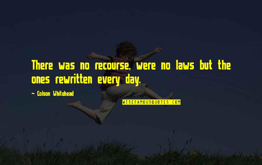 Emberek A Havason Quotes By Colson Whitehead: There was no recourse, were no laws but Emberek A Havason Quotes By Colson Whitehead: There was no recourse, were no laws but