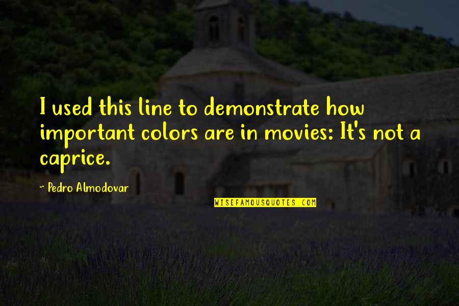 Emberek T Bortuz Quotes By Pedro Almodovar: I used this line to demonstrate how important