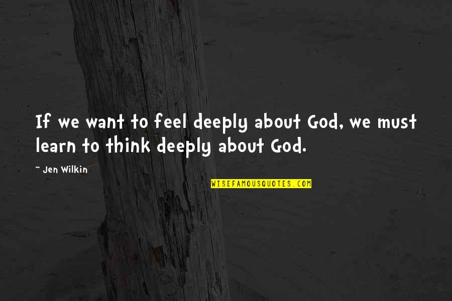 Embereket Br Zol Quotes By Jen Wilkin: If we want to feel deeply about God,