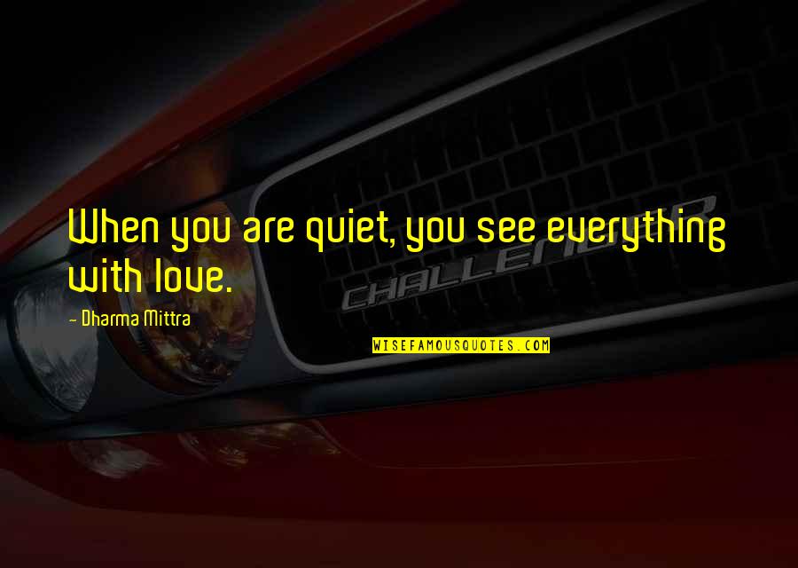 Emberi Jogok Quotes By Dharma Mittra: When you are quiet, you see everything with