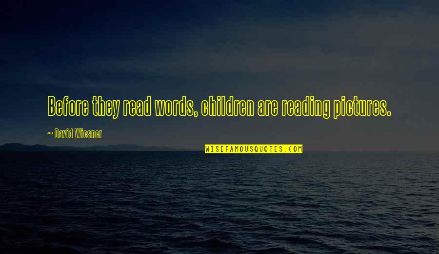 Emberling Quotes By David Wiesner: Before they read words, children are reading pictures. Emberling Quotes By David Wiesner: Before they read words, children are reading pictures.