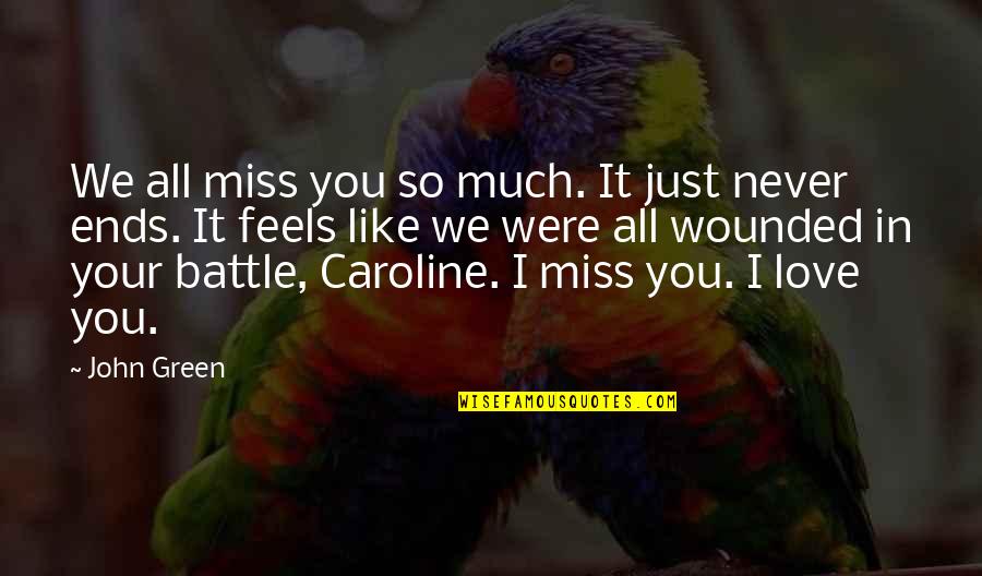 Emberly Frontier Quotes By John Green: We all miss you so much. It just