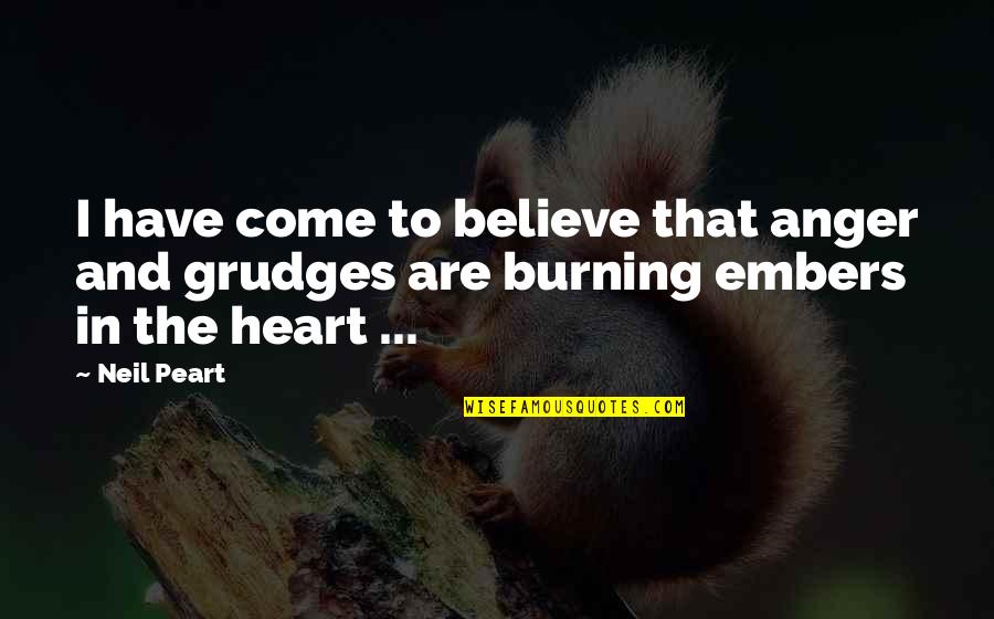 Embers Burning Quotes By Neil Peart: I have come to believe that anger and