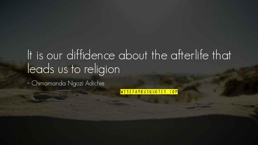 Embers Quote Quotes By Chimamanda Ngozi Adichie: It is our diffidence about the afterlife that Embers Quote Quotes By Chimamanda Ngozi Adichie: It is our diffidence about the afterlife that