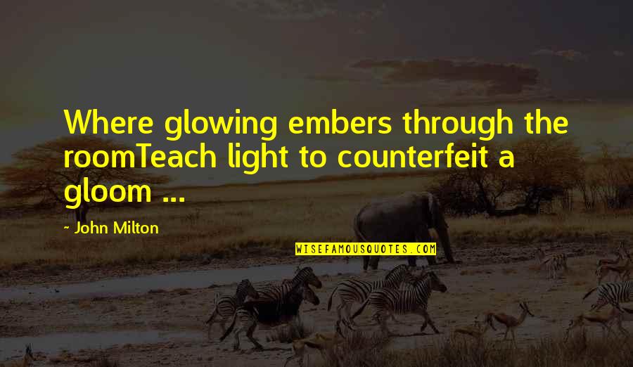 Embers Quotes By John Milton: Where glowing embers through the roomTeach light to