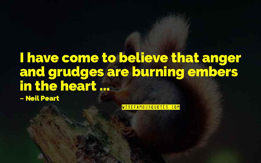 Embers Quotes By Neil Peart: I have come to believe that anger and