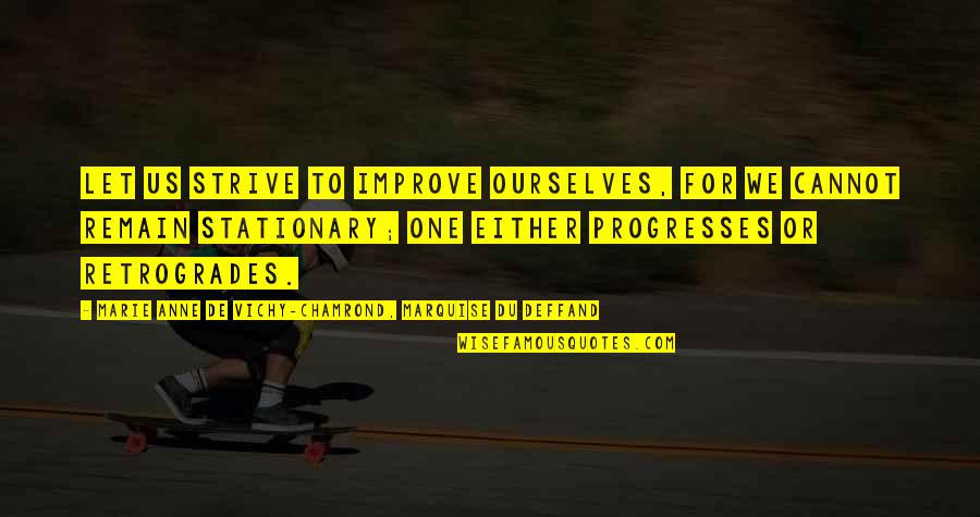 Embertelenek Quotes By Marie Anne De Vichy-Chamrond, Marquise Du Deffand: Let us strive to improve ourselves, for we Embertelenek Quotes By Marie Anne De Vichy-Chamrond, Marquise Du Deffand: Let us strive to improve ourselves, for we