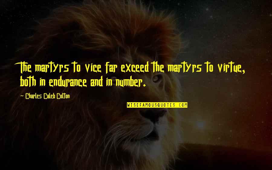 Embeth Davidtz Quotes By Charles Caleb Colton: The martyrs to vice far exceed the martyrs Embeth Davidtz Quotes By Charles Caleb Colton: The martyrs to vice far exceed the martyrs