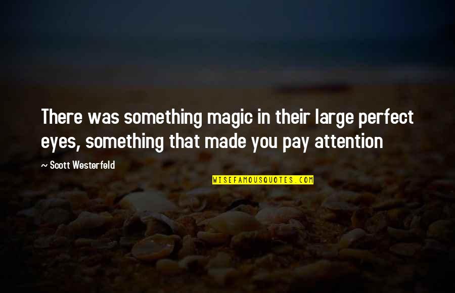 Embeth Jean Quotes By Scott Westerfeld: There was something magic in their large perfect