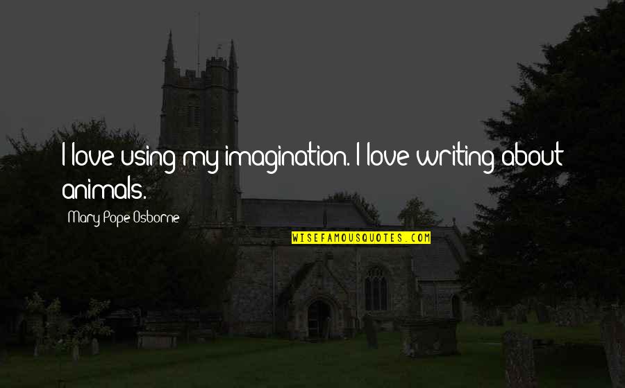 Embetter Health Quotes By Mary Pope Osborne: I love using my imagination. I love writing