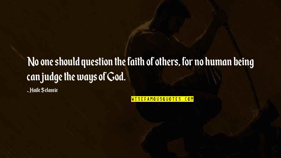 Embezzlees Quotes By Haile Selassie: No one should question the faith of others, Embezzlees Quotes By Haile Selassie: No one should question the faith of others,