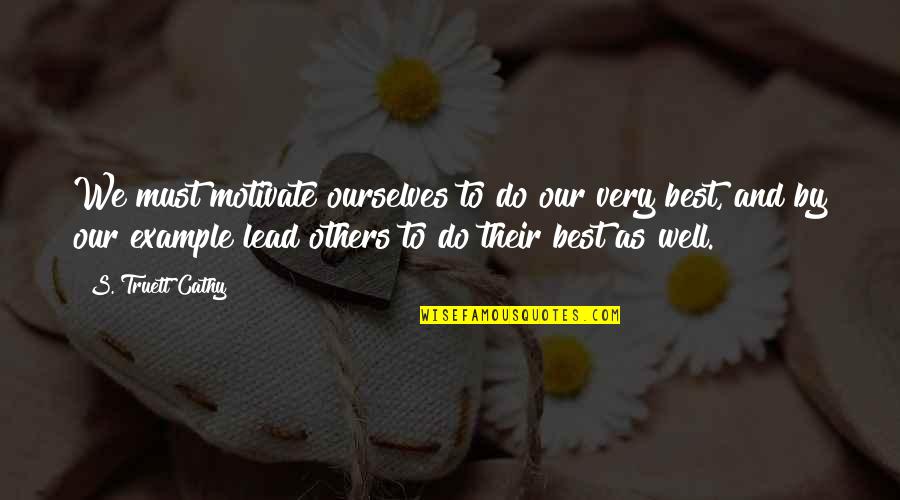 Embezzlees Quotes By S. Truett Cathy: We must motivate ourselves to do our very Embezzlees Quotes By S. Truett Cathy: We must motivate ourselves to do our very