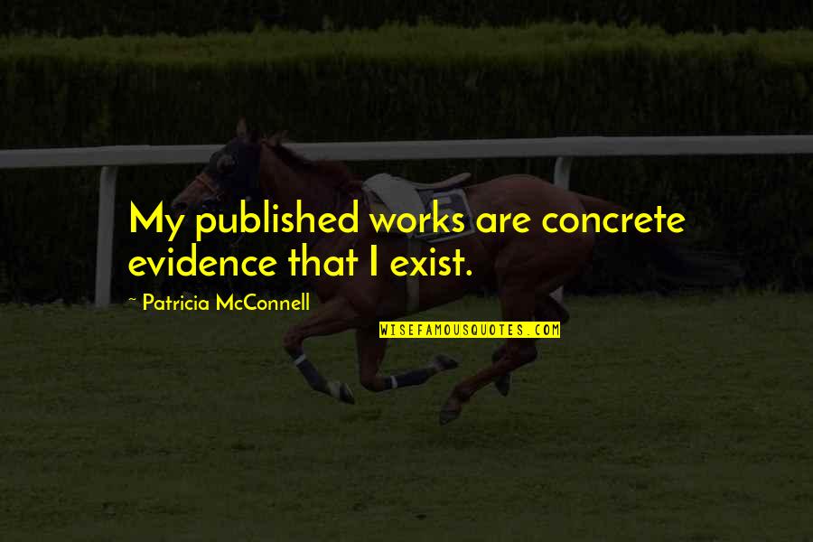 Embezzlers Synonym Quotes By Patricia McConnell: My published works are concrete evidence that I Embezzlers Synonym Quotes By Patricia McConnell: My published works are concrete evidence that I