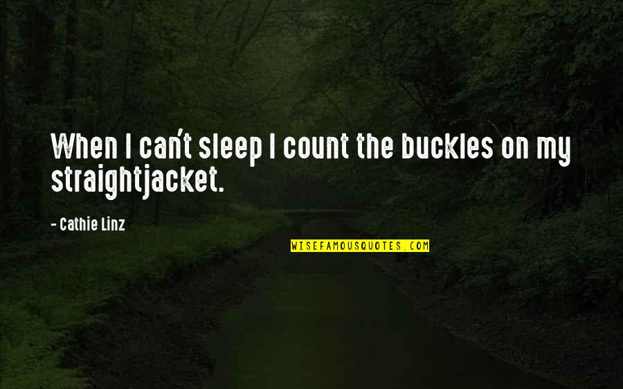 Embezzling Quotes By Cathie Linz: When I can't sleep I count the buckles