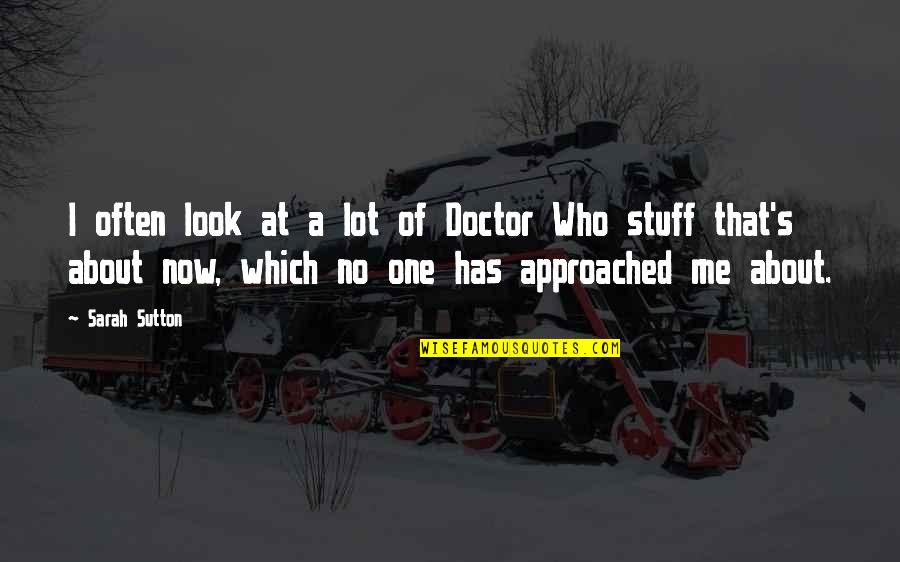 Emblanka Quotes By Sarah Sutton: I often look at a lot of Doctor Emblanka Quotes By Sarah Sutton: I often look at a lot of Doctor
