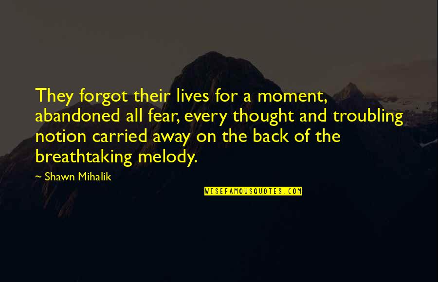 Emblanka Quotes By Shawn Mihalik: They forgot their lives for a moment, abandoned