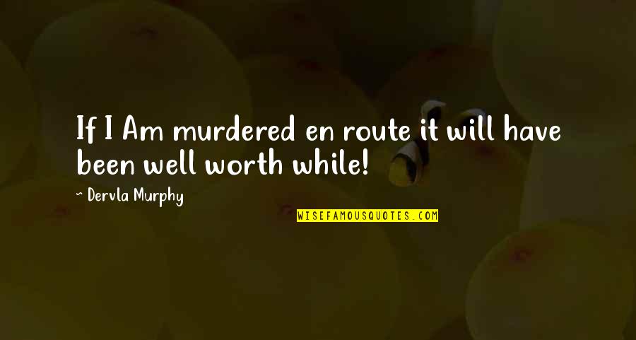 Emblaze Fat Quotes By Dervla Murphy: If I Am murdered en route it will