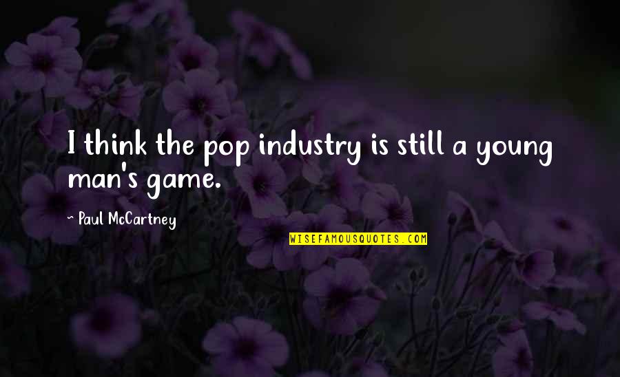 Emblaze Fat Quotes By Paul McCartney: I think the pop industry is still a