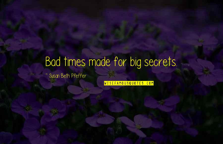 Emblaze Quotes By Susan Beth Pfeffer: Bad times made for big secrets.