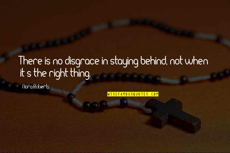 Emblazon Harrogate Quotes By Nora Roberts: There is no disgrace in staying behind, not