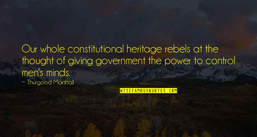 Emblazon Harrogate Quotes By Thurgood Marshall: Our whole constitutional heritage rebels at the thought Emblazon Harrogate Quotes By Thurgood Marshall: Our whole constitutional heritage rebels at the thought