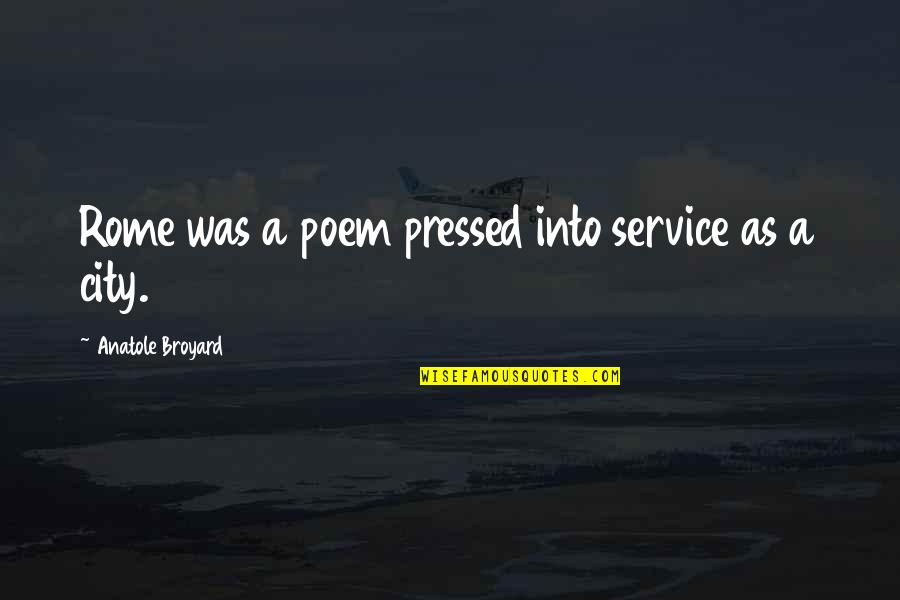 Emblazon Quotes By Anatole Broyard: Rome was a poem pressed into service as