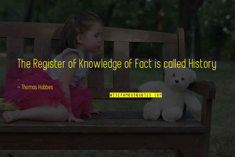 Emblazon Quotes By Thomas Hobbes: The Register of Knowledge of Fact is called