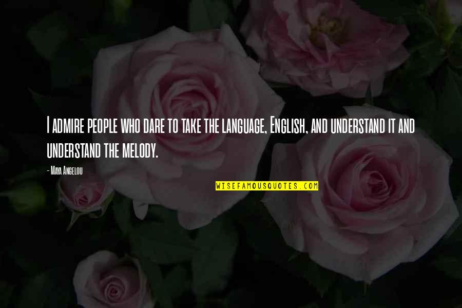 Emblazoned In A Sentence Quotes By Maya Angelou: I admire people who dare to take the