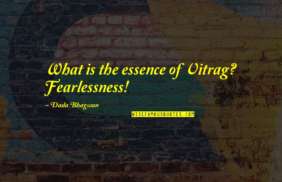 Emblem Health Quotes By Dada Bhagwan: What is the essence of Vitrag? Fearlessness!