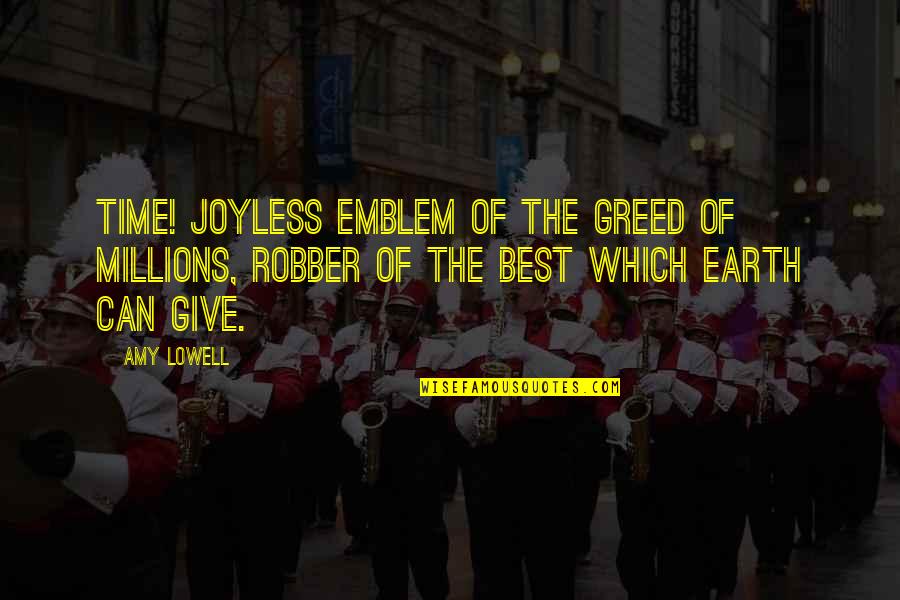 Emblem Quotes By Amy Lowell: Time! Joyless emblem of the greed of millions,