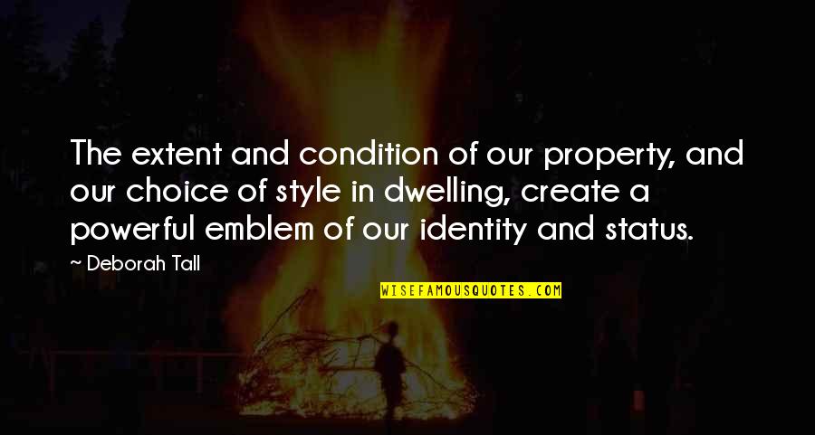 Emblem Quotes By Deborah Tall: The extent and condition of our property, and