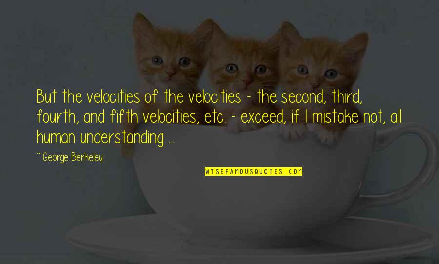 Emblematical Quotes By George Berkeley: But the velocities of the velocities - the