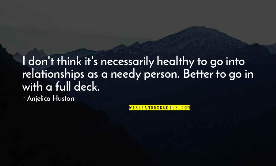 Emblematico En Quotes By Anjelica Huston: I don't think it's necessarily healthy to go Emblematico En Quotes By Anjelica Huston: I don't think it's necessarily healthy to go