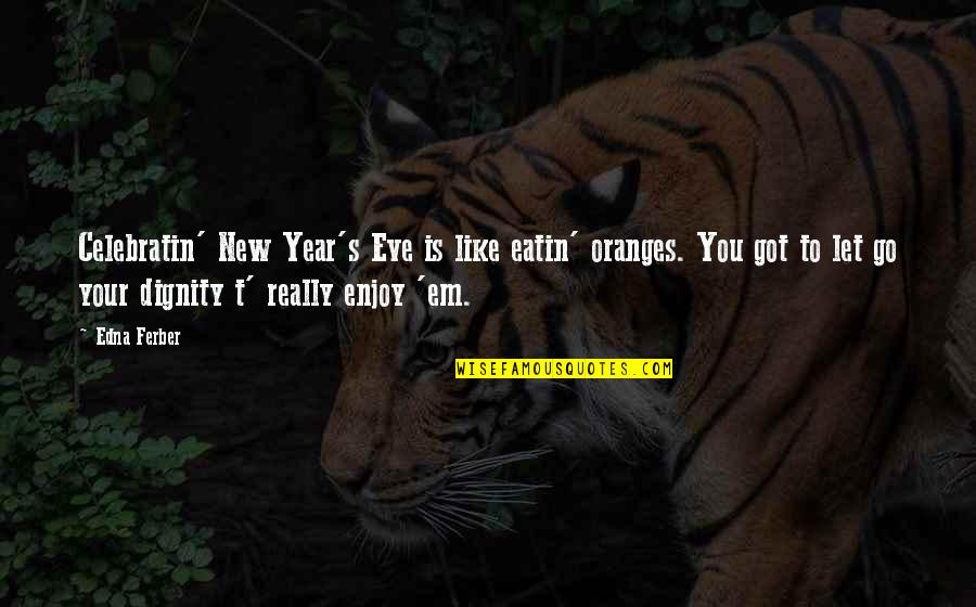 Emblems Gta Quotes By Edna Ferber: Celebratin' New Year's Eve is like eatin' oranges.